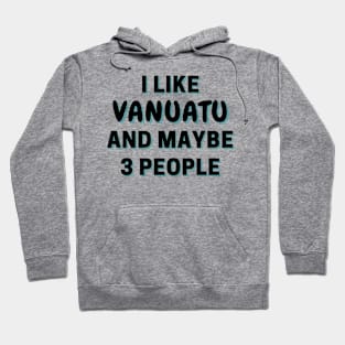 I Like Vanuatu And Maybe 3 People Hoodie